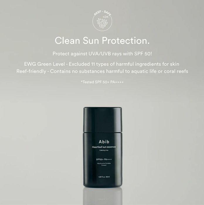 Abib Heartleaf sun essence calming drop: Clean sun protection. Protect against UVA/UVB rays with SPF50! EWG Green Level - excluded 11 types of harmful ingredients for skin. Reef friendly - contains no substances harmful to aquatic life or coral reefs. *Tested SPF 50+ PA++++