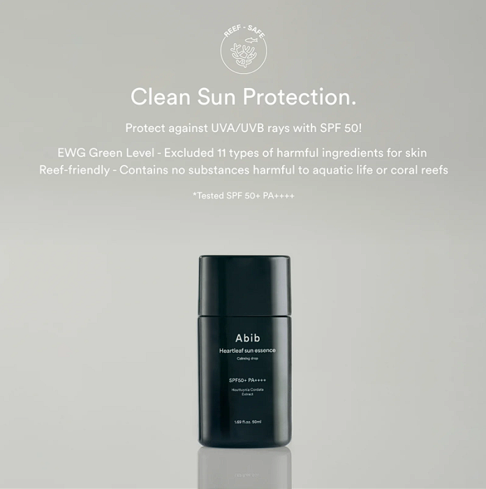 Abib Heartleaf sun essence calming drop:  Clean sun protection. Protect against UVA/UVB rays with SPF50! EWG Green Level - excluded 11 types of harmful ingredients for skin. Reef friendly - contains no substances harmful to aquatic life or coral reefs. *Tested SPF 50+ PA++++